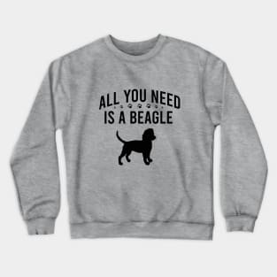 All you need is a beagle Crewneck Sweatshirt